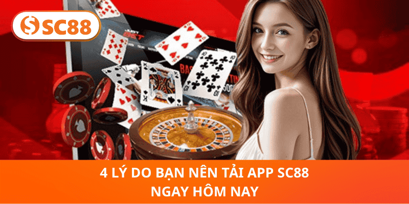 4 Lý Do Bạn Nên Tải App SC88 Ngay Hôm Nay