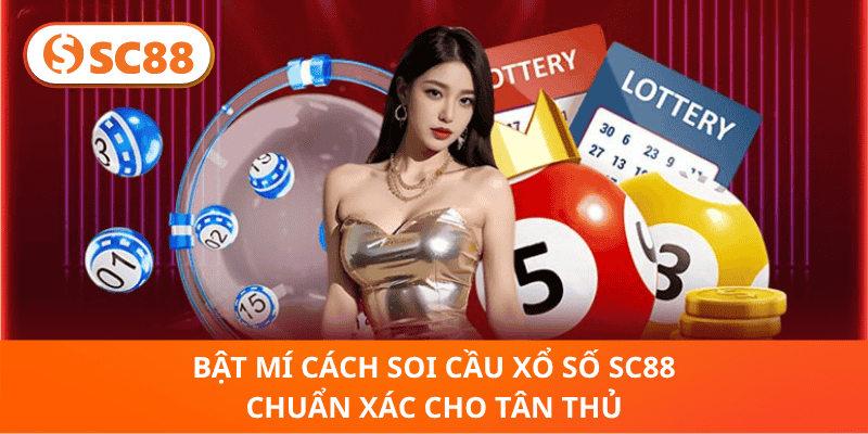 Bật Mí Cách Soi Cầu Xổ Số SC88 Chuẩn Xác Cho Tân Thủ