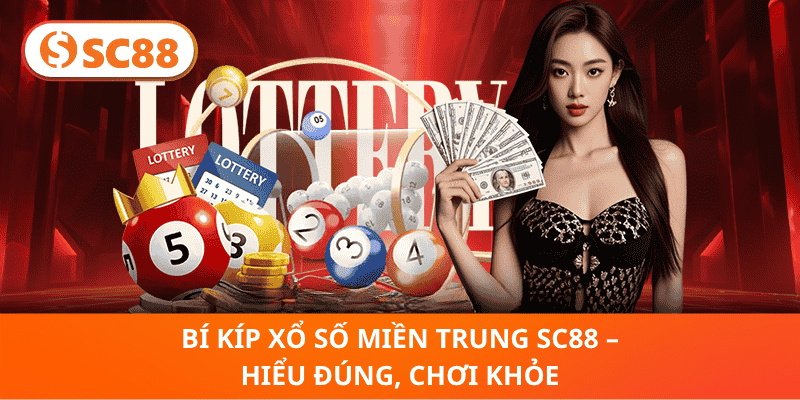 Bí Kíp Xổ Số Miền Trung sc88 – Hiểu Đúng, Chơi Khỏe