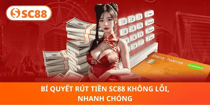 Bí Quyết Rút Tiền SC88 Không Lỗi, Nhanh Chóng