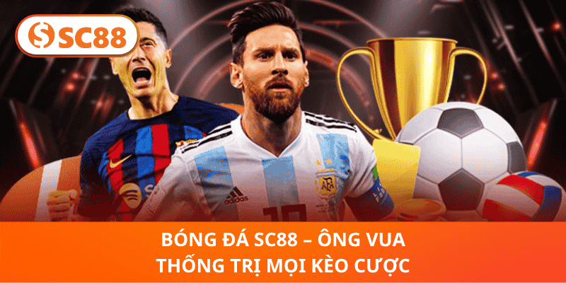 Bóng Đá SC88 – Ông Vua Thống Trị Mọi Kèo Cược