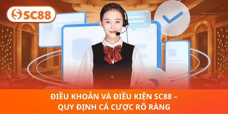 Điều Khoản Và Điều Kiện SC88 – Quy Định Cá Cược Rõ Ràng