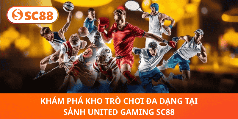 Khám Phá Kho Trò Chơi Đa Dạng Tại Sảnh United Gaming SC88