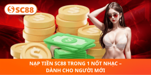 Nạp Tiền SC88 Dễ Dàng & Nhanh Chóng Cho Người Mới