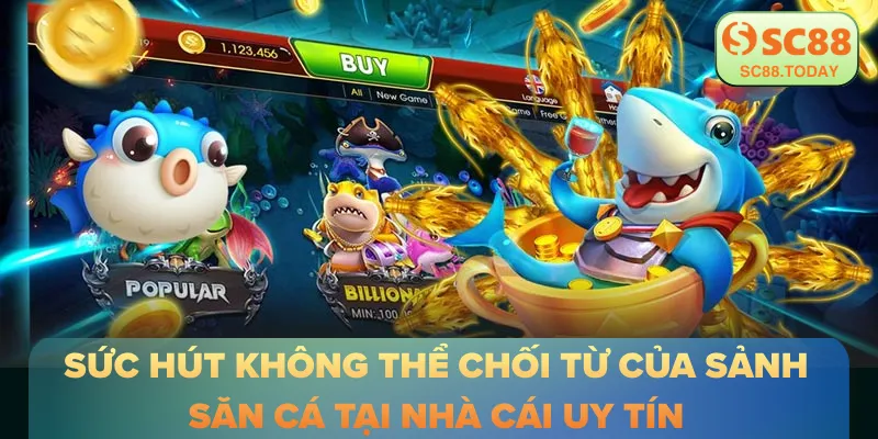 Sức hút không thể chối từ của sảnh săn cá tại nhà cái uy tín