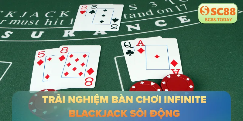 Sức nóng từ bàn chơi Infinite Blackjack không giới hạn người tham gia